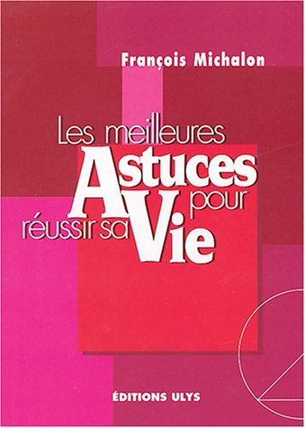 Les-meilleures-Astuces-pour-reussir-sa-vie-Francois-Michalon